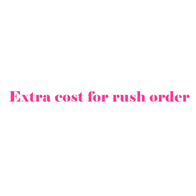 Extra cost for Rush order.